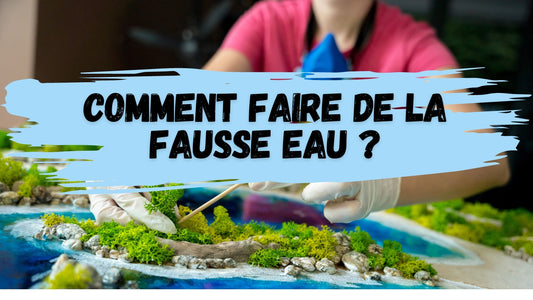 Comment faire de la fausse eau pour maquette